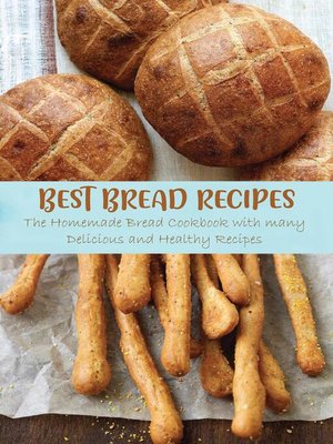 cover image of Best Bread Recipes the Homemade Bread Cookbook with many Delicious and Healthy Recipes